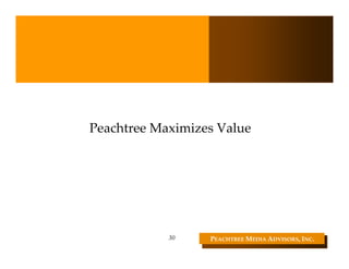 Peachtree Maximizes Value




            30    PEACHTREE MEDIA ADVISORS, INC. 
 