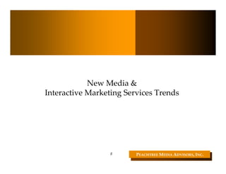 New Media & 
Interactive Marketing Services Trends




                  8      PEACHTREE MEDIA ADVISORS, INC. 
 
