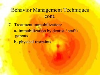 Behavior Management Techniques cont. <ul><li>7.  Treatment immobilization: </li></ul><ul><li>a- immobilization by dentist ...