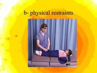 b- physical restraints 