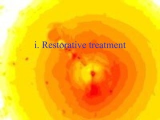 i. Restorative treatment 
