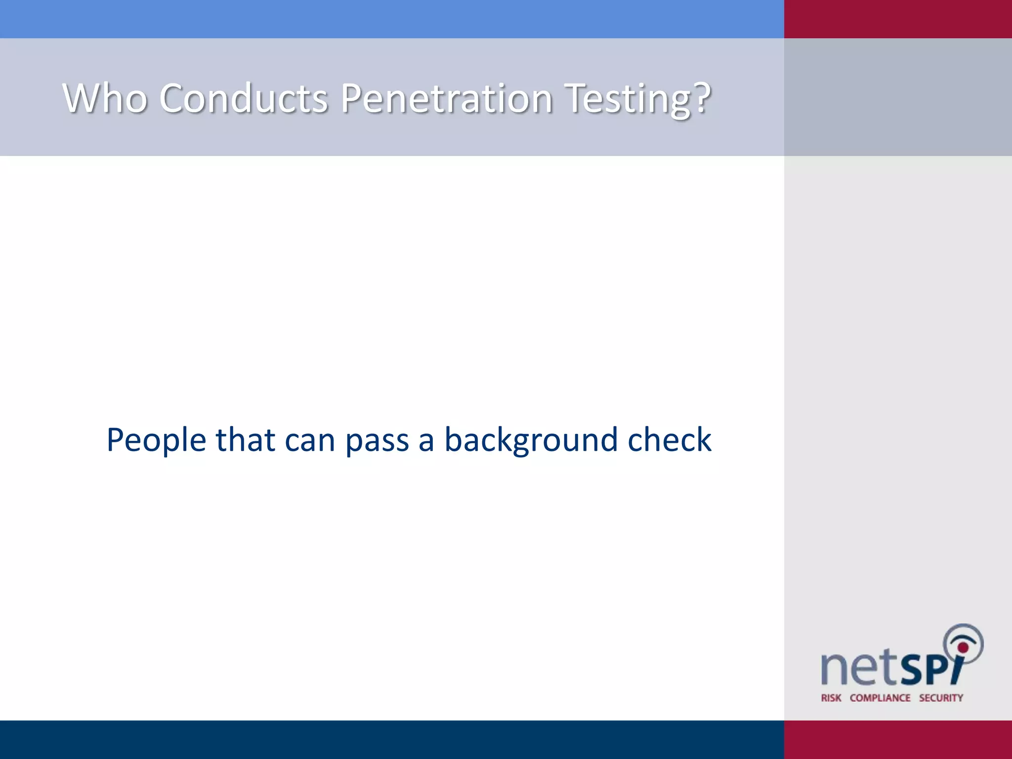 Who Conducts Penetration Testing?

People that can pass a background check

 