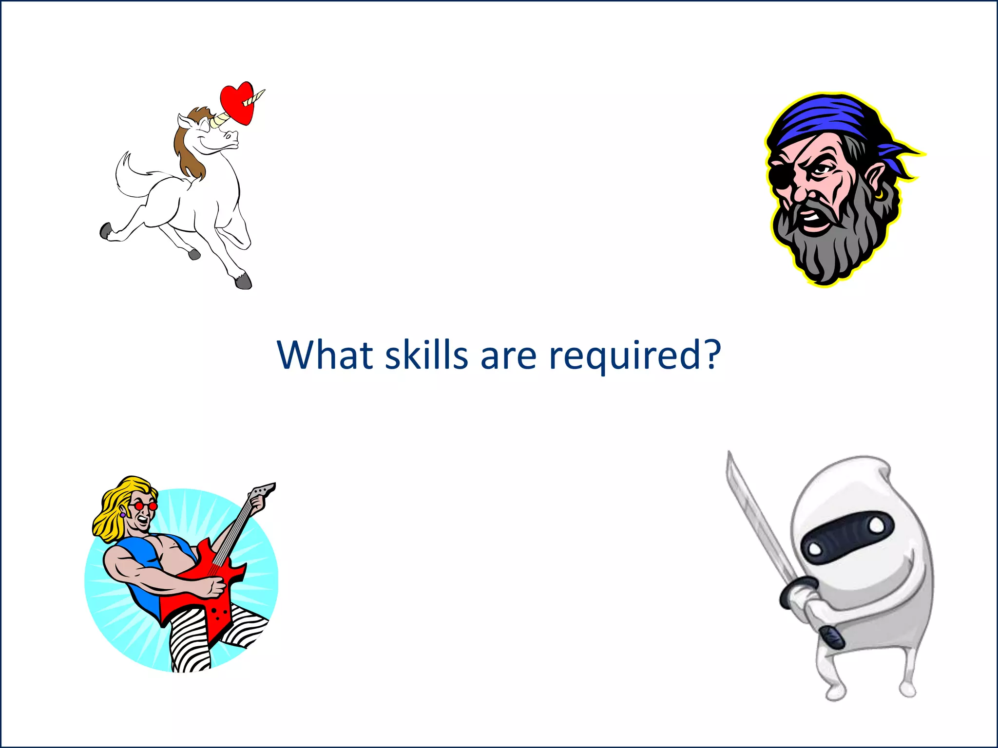 What skills are required?

 