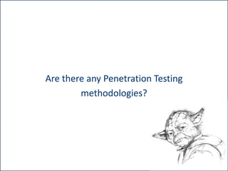 Are there any Penetration Testing
methodologies?

 