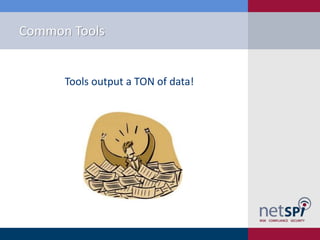 Common Tools

Tools output a TON of data!

 