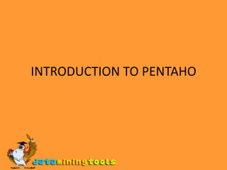 INTRODUCTION TO PENTAHO 