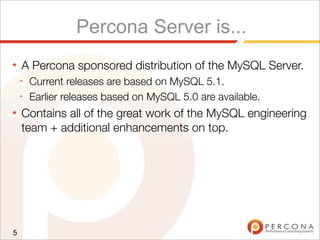 Percona Server is...
★ A Percona sponsored distribution of the MySQL Server.
✦
Current releases are based on MySQL 5.1.
✦
Earlier releases based on MySQL 5.0 are available.
★ Contains all of the great work of the MySQL engineering
team + additional enhancements on top.
5
 