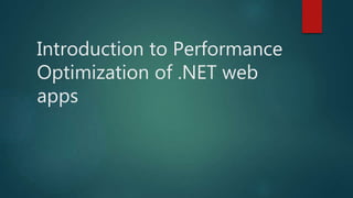 Introduction to Performance
Optimization of .NET web
apps
 