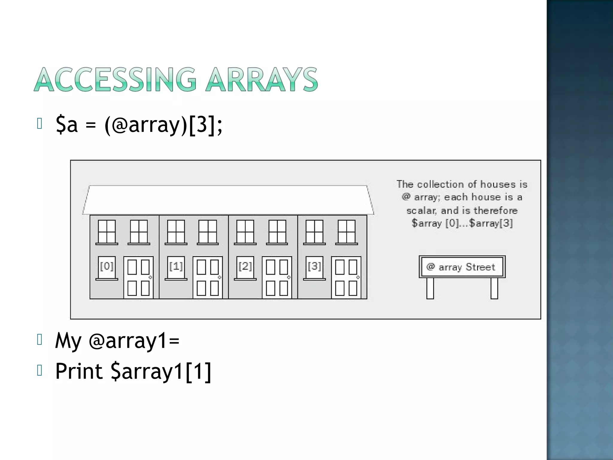  $a = (@array)[3];
 My @array1=
 Print $array1[1]
 