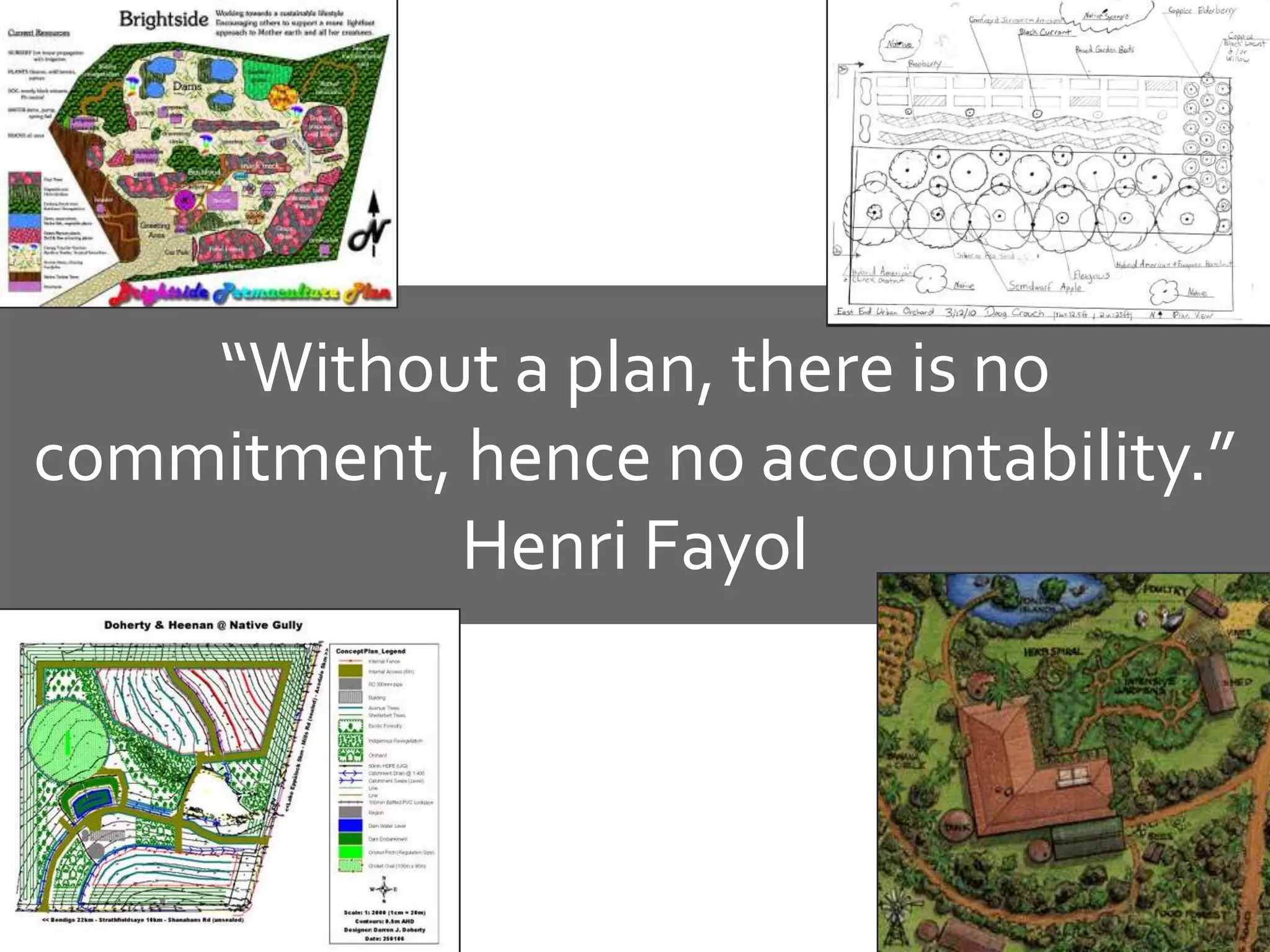 “Without a plan, there is no
commitment, hence no accountability.”
            Henri Fayol
 