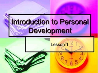 Introduction to PersonalIntroduction to Personal
DevelopmentDevelopment
Lesson 1Lesson 1
 