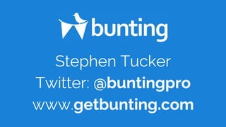 Stephen Tucker
Twitter: @buntingpro
www.getbunting.com
 