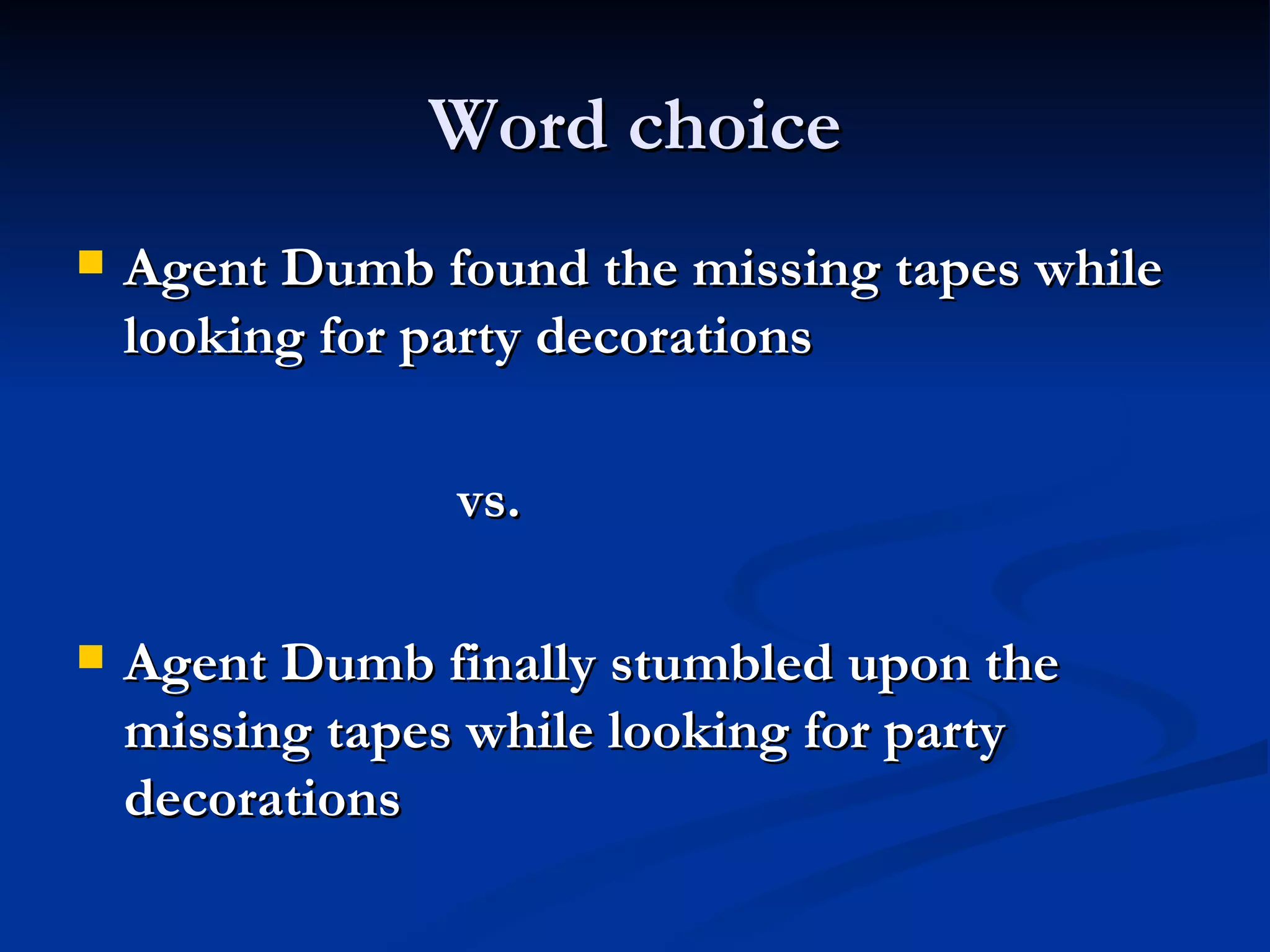 Word choice Agent Dumb found the missing tapes while looking for party decorations vs. Agent Dumb finally stumbled upon the missing tapes while looking for party decorations 