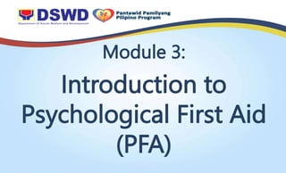 Module 3:
Introduction to
Psychological First Aid
(PFA)
 