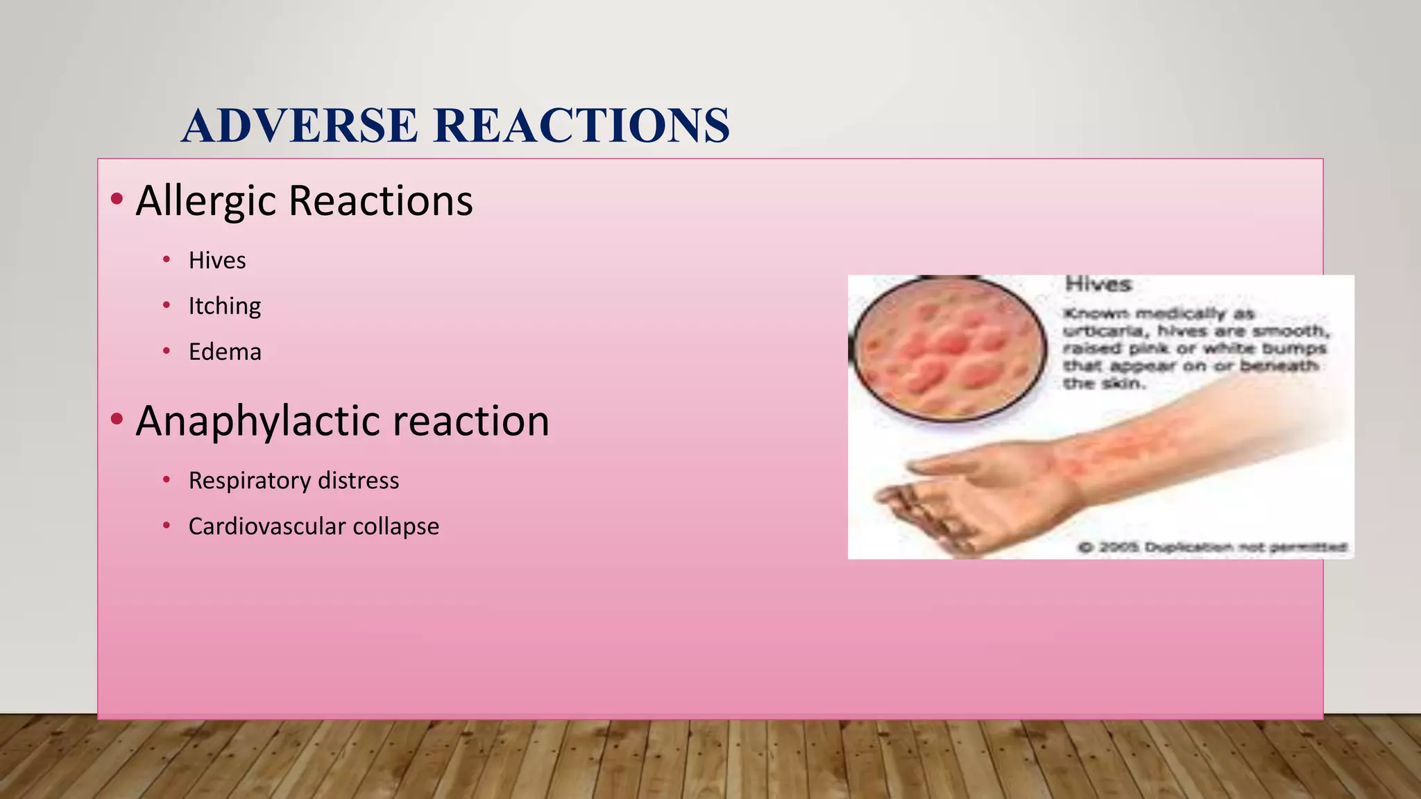 ADVERSE REACTIONS
• Allergic Reactions
• Hives
• Itching
• Edema
• Anaphylactic reaction
• Respiratory distress
• Cardiovascular collapse
 