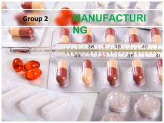 Group 2 MANUFACTURI
NG
 