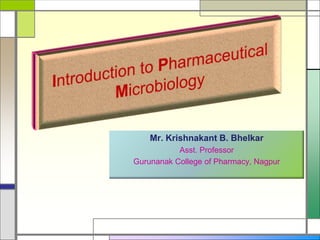 Mr. Krishnakant B. Bhelkar
Asst. Professor
Gurunanak College of Pharmacy, Nagpur
 