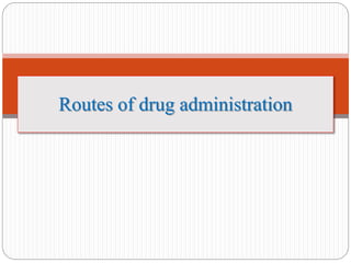 Routes of drug administration
 