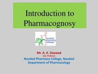 Mr. A. K. Daswad
Asst. Professor
Nanded Pharmacy College, Nanded
Department of Pharmacology
 