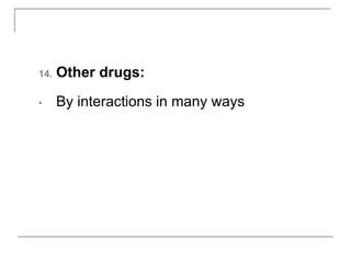 14. Other drugs:
• By interactions in many ways
 