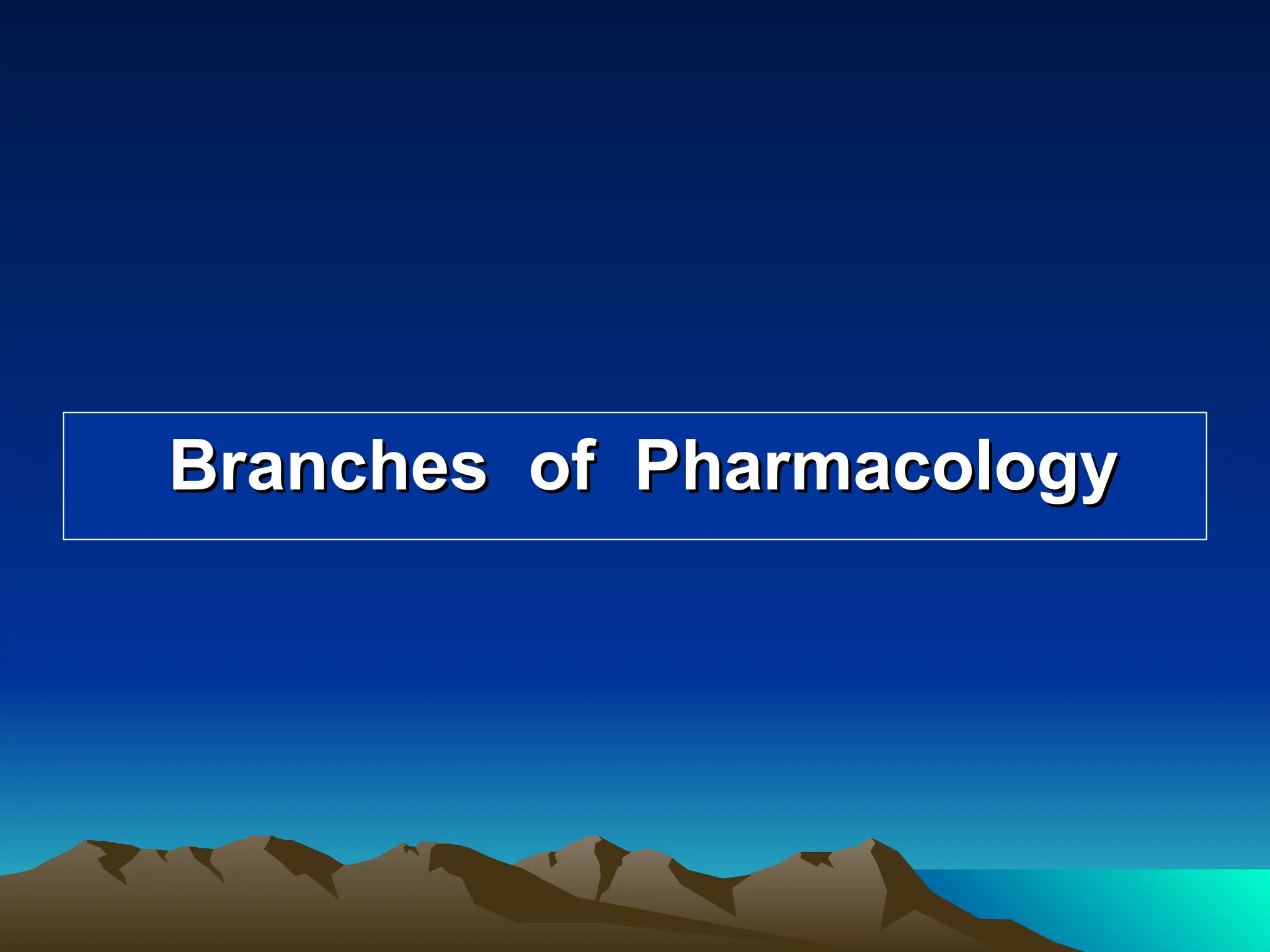 Branches of Pharmacology
Branches of Pharmacology
 