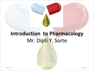Introduction to Pharmacology
Mr. Dipti Y. Sorte
Chapter 2-1Mr.Dipti S.08/23/18
 