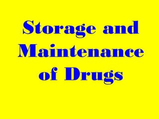 Storage and
Maintenance
of Drugs
 