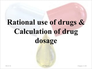 Rational use of drugs &
Calculation of drug
dosage
08/23/18 Mr.Dipti S. Chapter 2-144
 