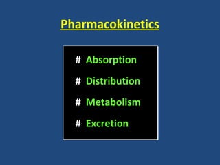 Pharmacokinetics
# AAbsorption
# DDistribution
# MMetabolism
# EExcretion
# AAbsorption
# DDistribution
# MMetabolism
# EExcretion
 