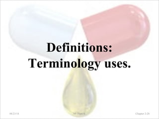 Definitions:
Terminology uses.
08/23/18 Mr.Dipti S. Chapter 2-20
 