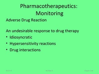 Pharmacotherapeutics:
Monitoring
Adverse Drug Reaction
An undesirable response to drug therapy
• Idiosyncratic
• Hypersensitivity reactions
• Drug interactions
Chapter 2-60Mr.Dipti S.08/23/18
 