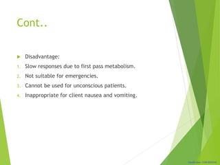 Classification: CONFIDENTIAL
Cont..
 Disadvantage:
1. Slow responses due to first pass metabolism.
2. Not suitable for emergencies.
3. Cannot be used for unconscious patients.
4. Inappropriate for client nausea and vomiting.
 