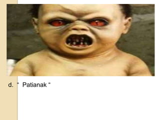 d. “ Patianak “
 