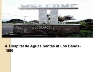 4. Hospital de Aguas Santas at Los Banos-
1596
 