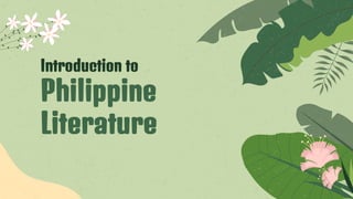 Introduction to
Philippine
Literature
 