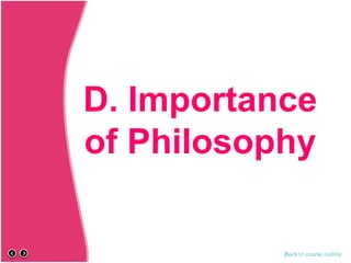 D. Importance
of Philosophy
Back to course outline
 