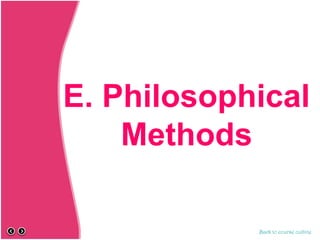 E. Philosophical
Methods
Back to course outline
 