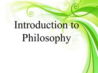 Introduction to
Philosophy
 
