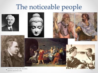 The noticeable people
Aurora Computer Studies
(www.auroracs.lk)
4
 