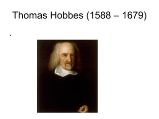 Thomas Hobbes (1588 – 1679)
.
 