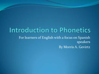 For learners of English with a focus on Spanish
speakers
By Morris A. Gevirtz

 