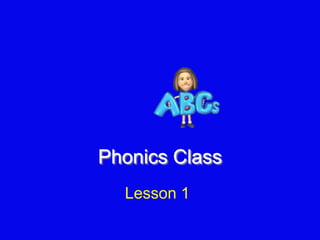 Phonics Class
Lesson 1
 