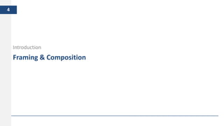 Framing & Composition
Introduction
4
 