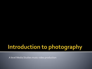 A level Media Studies music video production
 