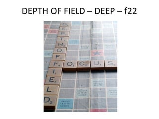 DEPTH OF FIELD – DEEP – f22
 