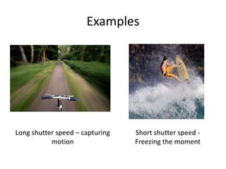 ExamplesLong shutter speed – capturing motionShort shutter speed - Freezing the moment