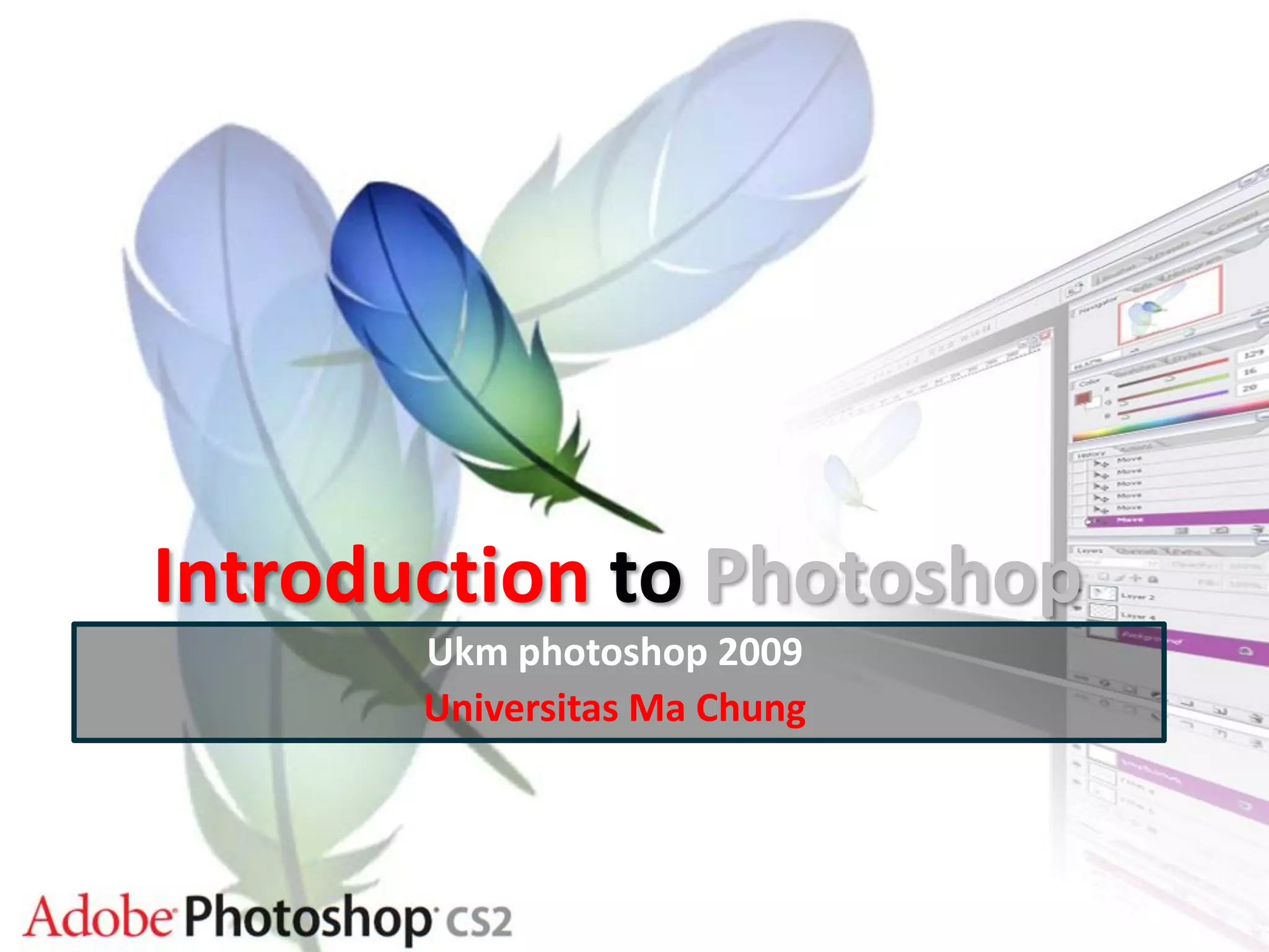 Introduction to Photoshop
Ukm photoshop 2009
Universitas Ma Chung