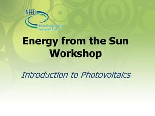 Energy from the Sun
Workshop
Introduction to Photovoltaics
 
