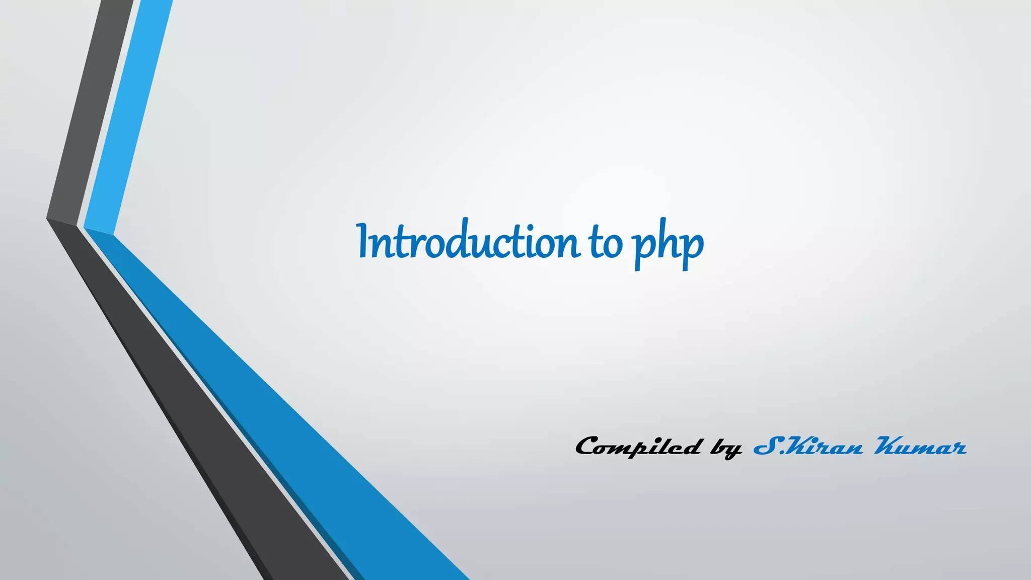 Introductionto php
Compiled by S.Kiran Kumar
 