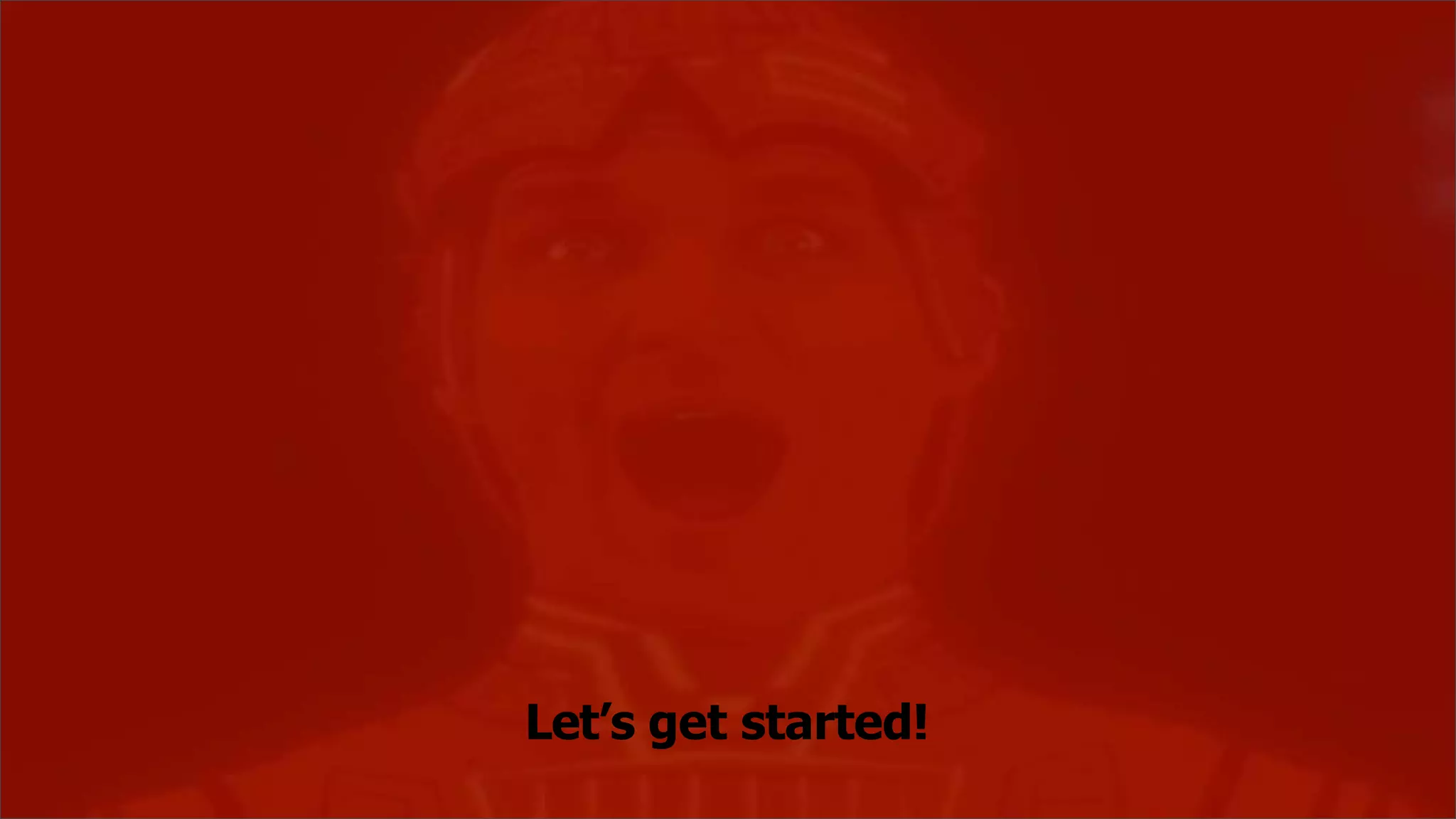 Let’s get started!
 